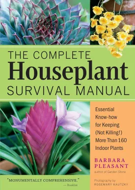 The Complete Houseplant Survival Manual: Essential Know-How for Keeping (Not Killing) More Than 160 Indoor Plants Flexibound  September 1, 2005